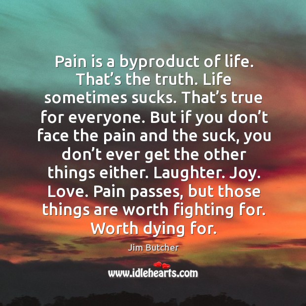 Pain is a byproduct of life. That’s the truth. Life sometimes Laughter Quotes Image