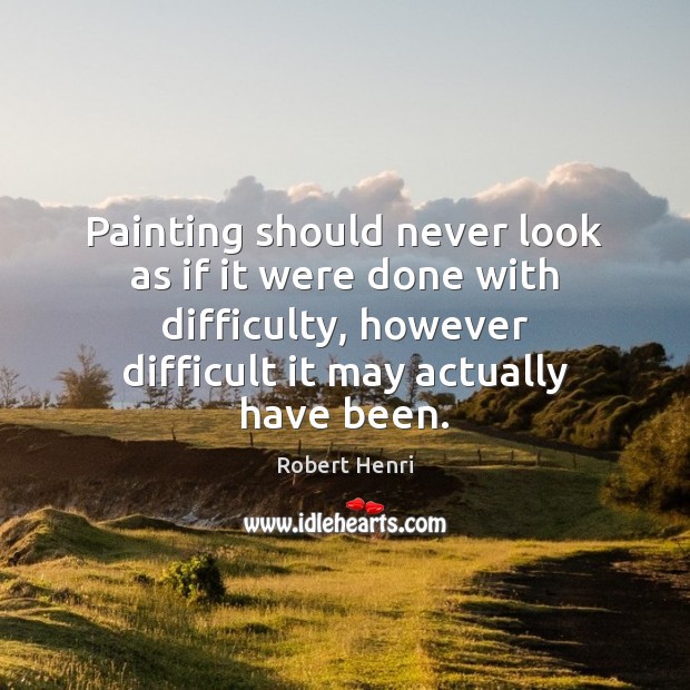 Painting should never look as if it were done with difficulty, however Image