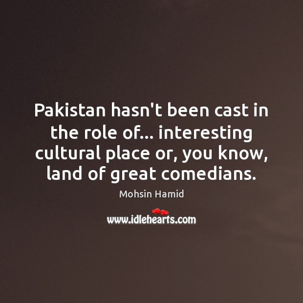 Pakistan hasn’t been cast in the role of… interesting cultural place or, Picture Quotes Image