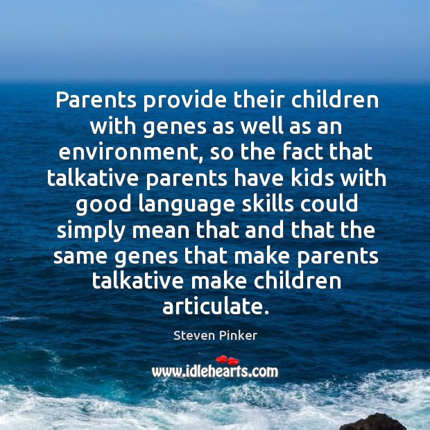 Parents provide their children with genes as well as an environment Image