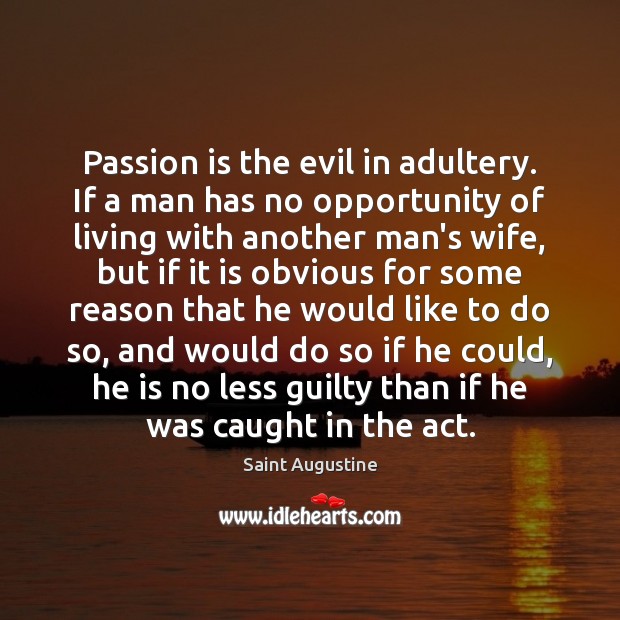 Passion is the evil in adultery. If a man has no opportunity Image