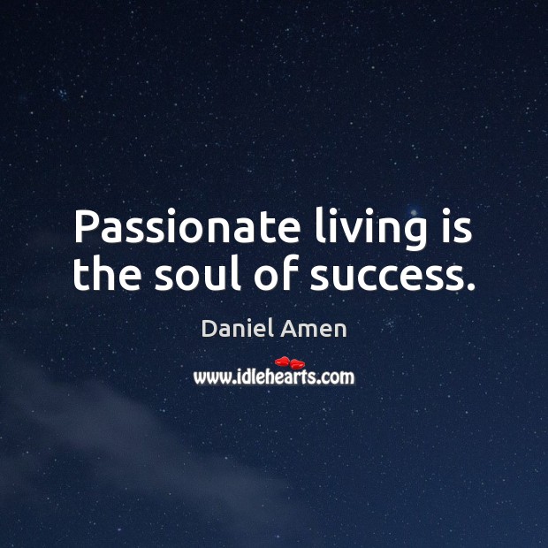 Passionate living is the soul of success. Image