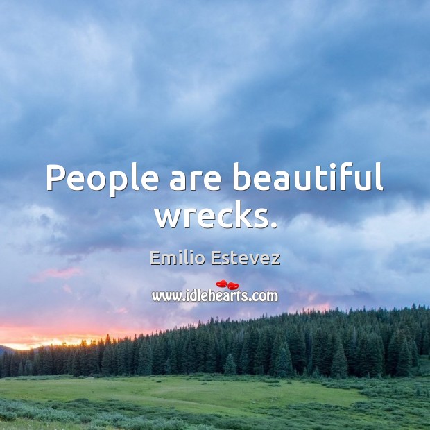 People are beautiful wrecks. Image