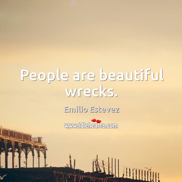 People are beautiful wrecks. Image