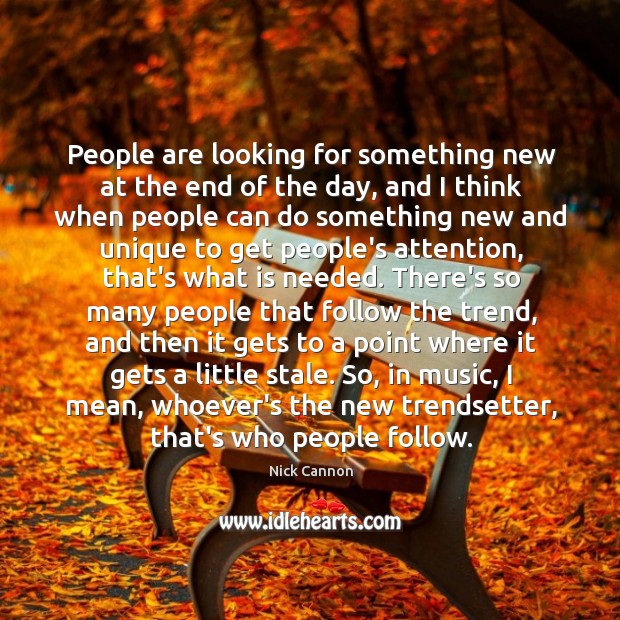 People are looking for something new at the end of the day, Music Quotes Image