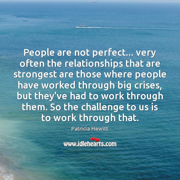 People are not perfect… very often the relationships that are strongest are Challenge Quotes Image