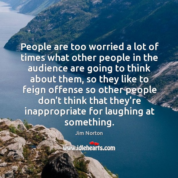 People are too worried a lot of times what other people in Jim Norton Picture Quote