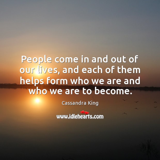 People come in and out of our lives, and each of them Cassandra King Picture Quote