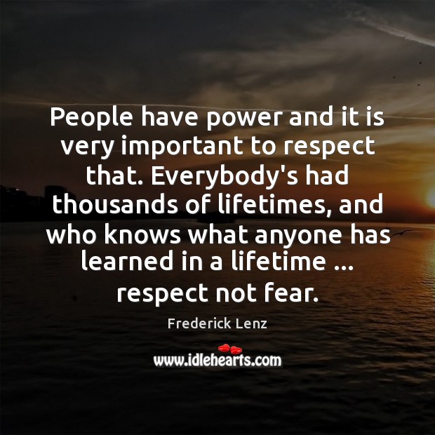 People have power and it is very important to respect that. Everybody’s Respect Quotes Image