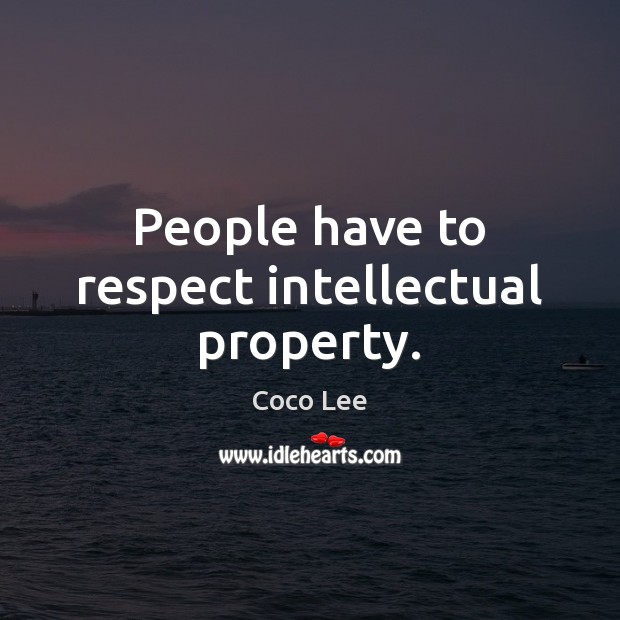 People have to respect intellectual property. Coco Lee Picture Quote