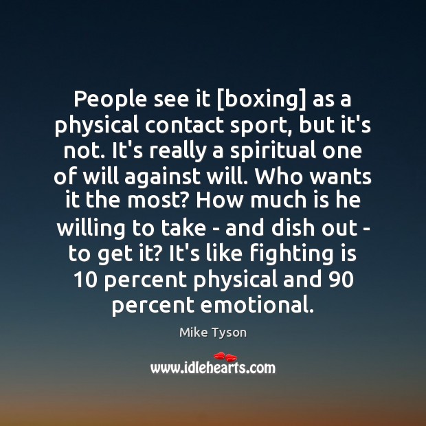 People see it [boxing] as a physical contact sport, but it’s not. Mike Tyson Picture Quote