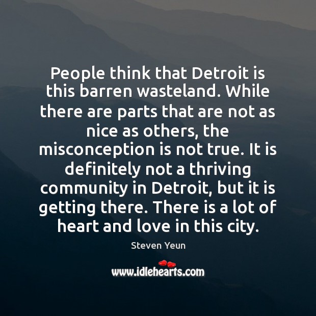 People think that Detroit is this barren wasteland. While there are parts Steven Yeun Picture Quote