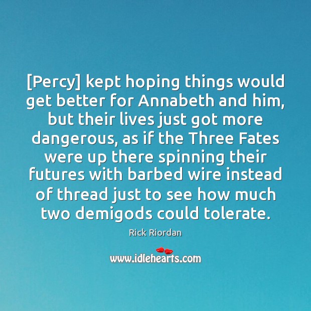 [Percy] kept hoping things would get better for Annabeth and him, but Image