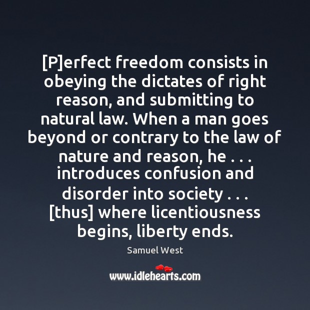 [P]erfect freedom consists in obeying the dictates of right reason, and Nature Quotes Image