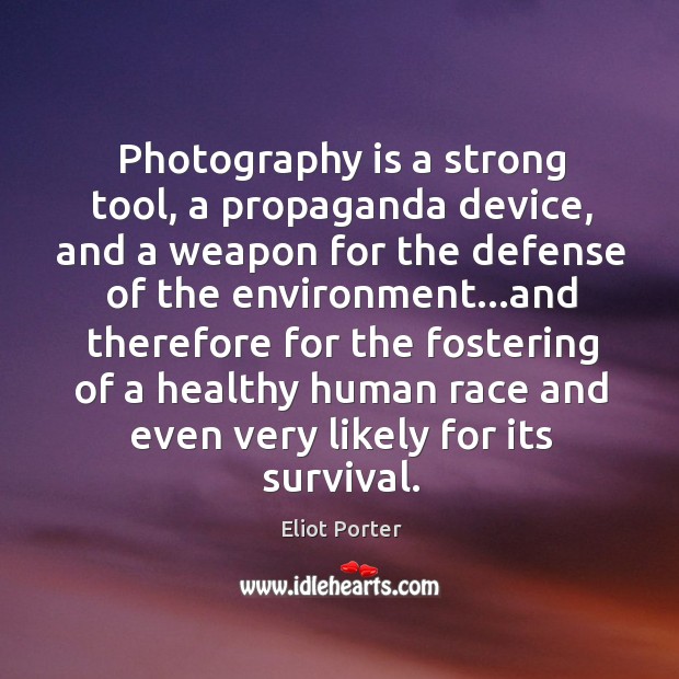 Photography is a strong tool, a propaganda device, and a weapon for Environment Quotes Image