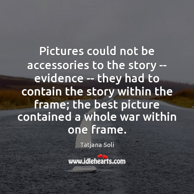 Pictures could not be accessories to the story — evidence — they Image