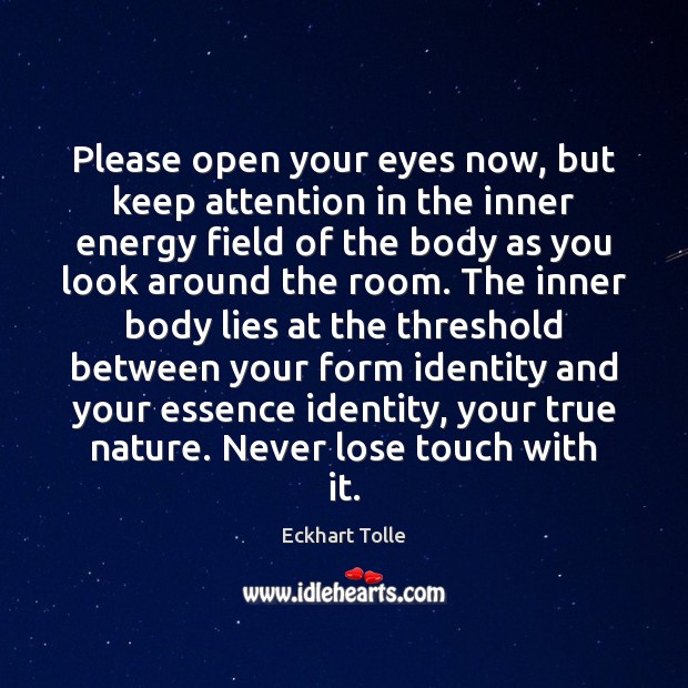 Please open your eyes now, but keep attention in the inner energy Nature Quotes Image