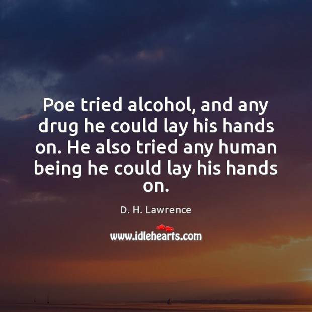 Poe tried alcohol, and any drug he could lay his hands on. Image