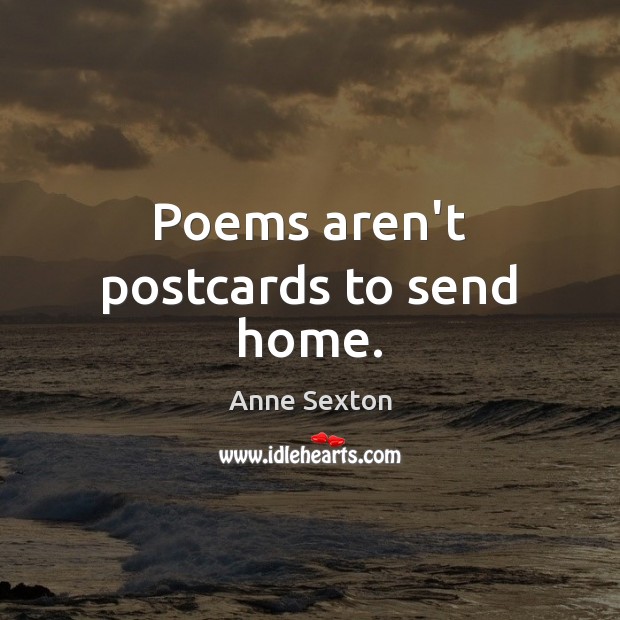 Poems aren’t postcards to send home. Picture Quotes Image