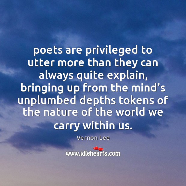 Poets are privileged to utter more than they can always quite explain, Nature Quotes Image