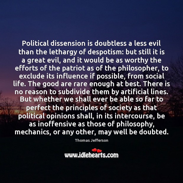 Political dissension is doubtless a less evil than the lethargy of despotism: Thomas Jefferson Picture Quote