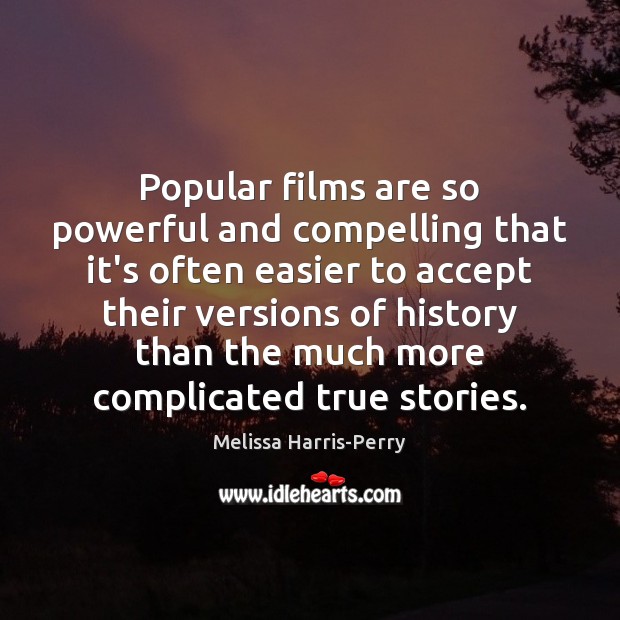 Popular films are so powerful and compelling that it’s often easier to Image