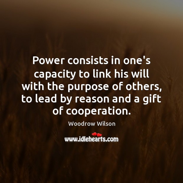 Power consists in one’s capacity to link his will with the purpose Gift Quotes Image