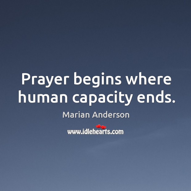 Prayer begins where human capacity ends. Image