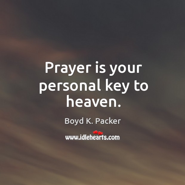 Prayer Is Your Personal Key To Heaven Idlehearts