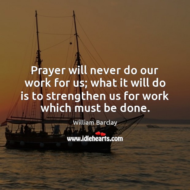 Prayer will never do our work for us; what it will do Picture Quotes Image