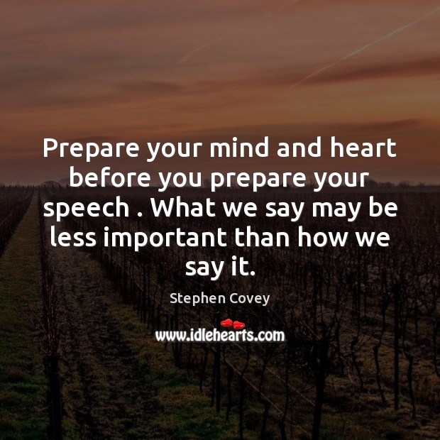 Prepare your mind and heart before you prepare your speech . What we Picture Quotes Image