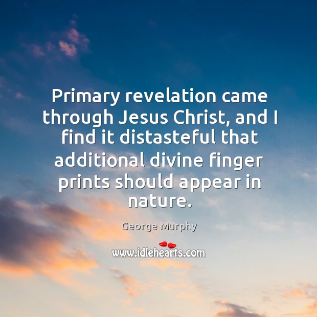 Primary revelation came through Jesus Christ, and I find it distasteful that Image