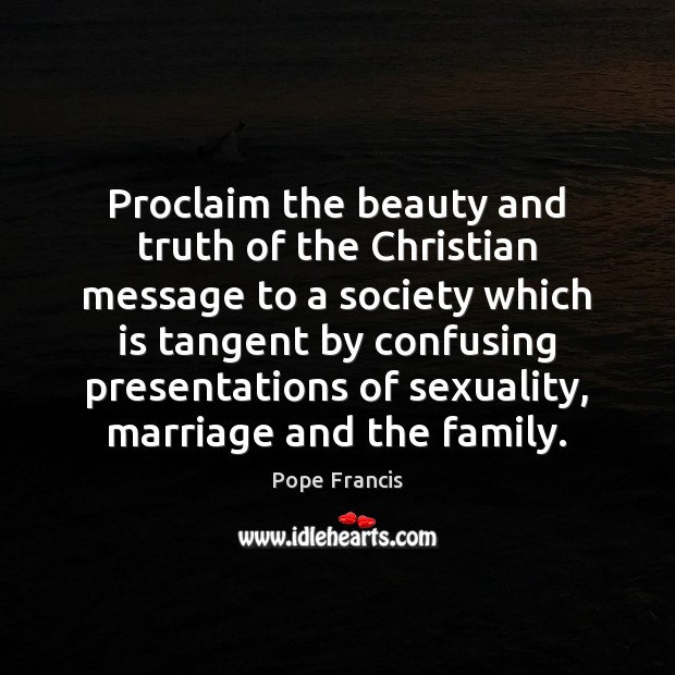 Proclaim the beauty and truth of the Christian message to a society Picture Quotes Image