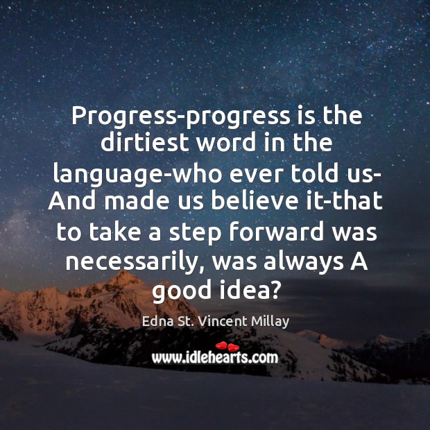 Progress-progress is the dirtiest word in the language-who ever told us- And Image