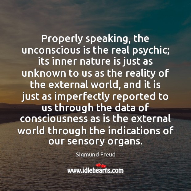 Properly speaking, the unconscious is the real psychic; its inner nature is Nature Quotes Image