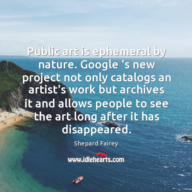 Public art is ephemeral by nature. Google ‘s new project not only Nature Quotes Image