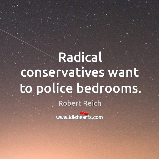 Radical conservatives want to police bedrooms. Image