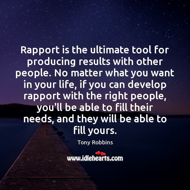 Rapport is the ultimate tool for producing results with other people. No No Matter What Quotes Image