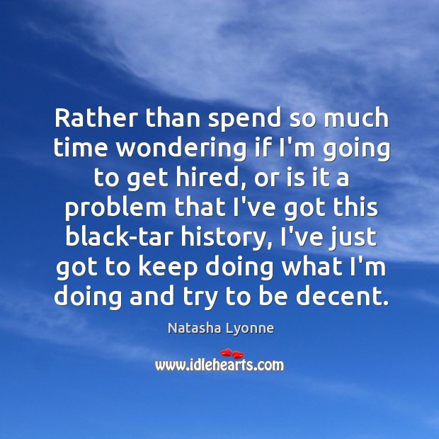 Rather than spend so much time wondering if I’m going to get Natasha Lyonne Picture Quote