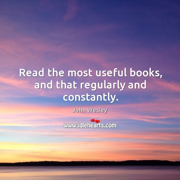 Read the most useful books, and that regularly and constantly. Image