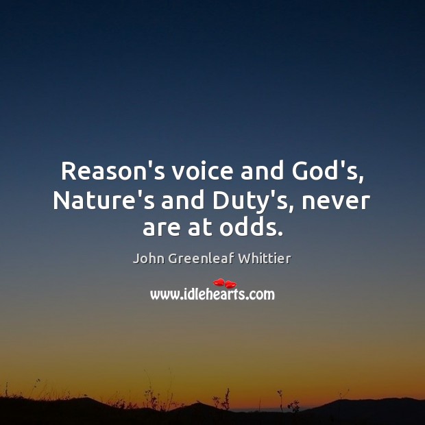 Reason’s voice and God’s, Nature’s and Duty’s, never are at odds. Nature Quotes Image