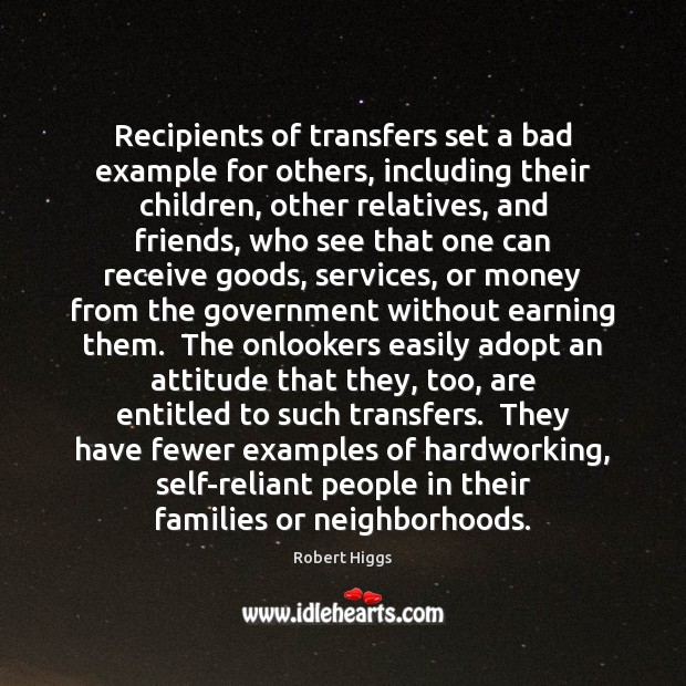 Recipients of transfers set a bad example for others, including their children, Attitude Quotes Image