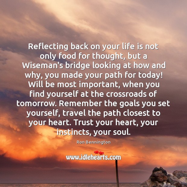 Reflecting back on your life is not only food for thought, but Life Quotes Image