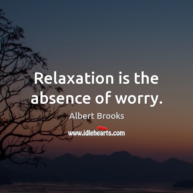 Relaxation is the absence of worry. Picture Quotes Image