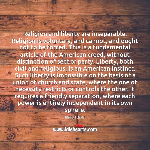 Religion and liberty are inseparable. Religion is voluntary, and cannot, and ought Religion Quotes Image