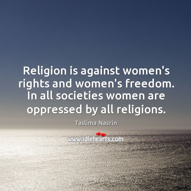 Religion is against women’s rights and women’s freedom. In all societies women Image