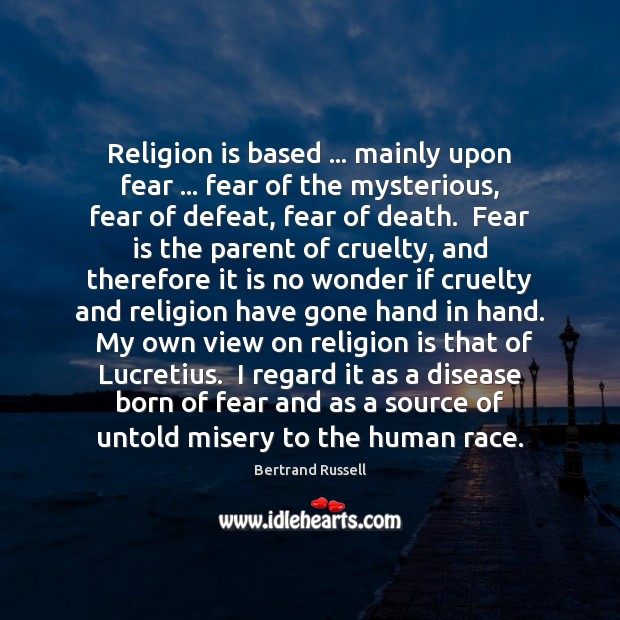 Religion is based … mainly upon fear … fear of the mysterious, fear of Religion Quotes Image