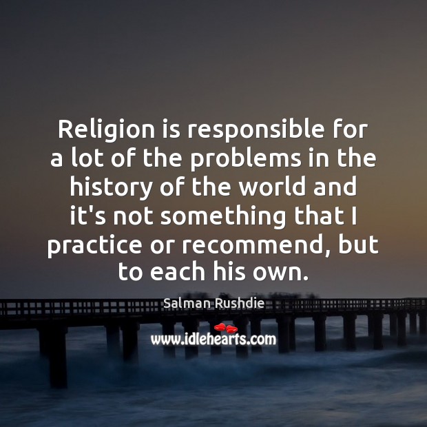 Religion is responsible for a lot of the problems in the history Religion Quotes Image