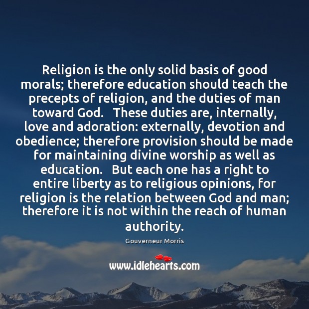 Religion is the only solid basis of good morals; therefore education should Religion Quotes Image