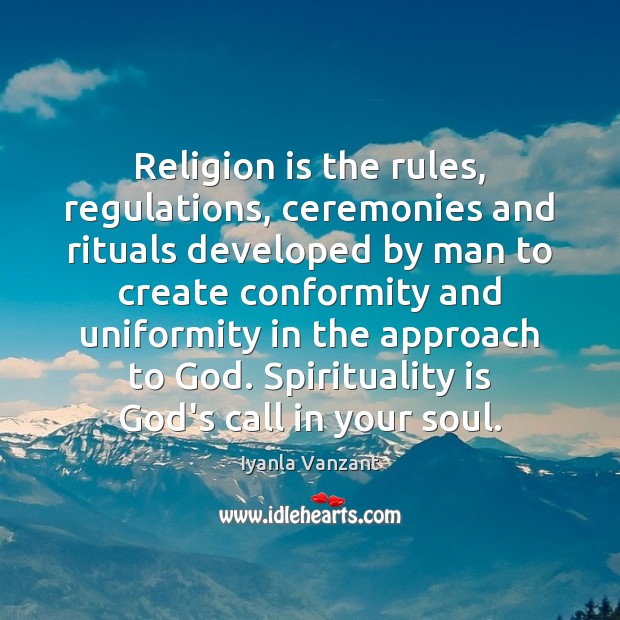 Religion is the rules, regulations, ceremonies and rituals developed by man to Religion Quotes Image